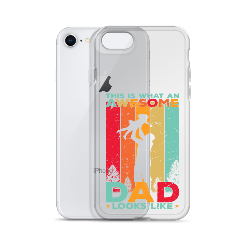 This Is What An Awesome Dad Looks Like Clear Case for iPhone®