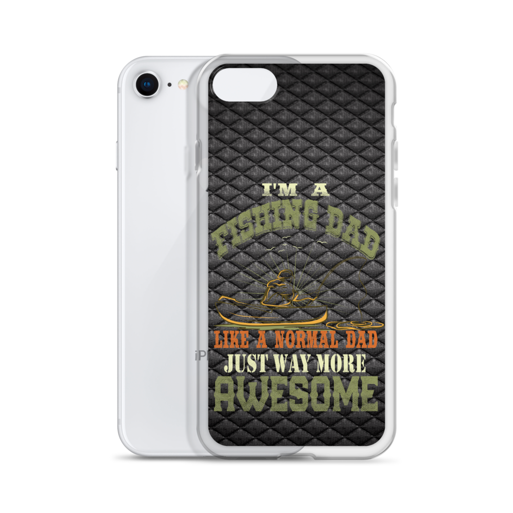 I'm A Fishing Dad A Normal Dad Just Way More Awesome Clear Case for iPhone®