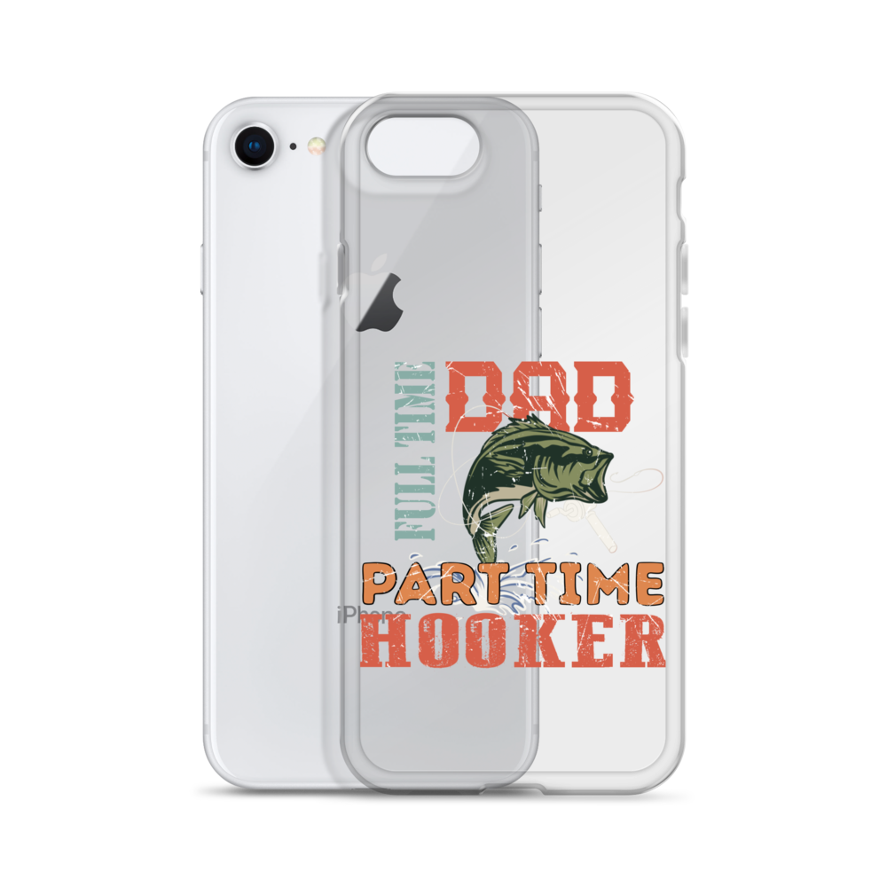 Dad Full Time Part Time Hooker Clear Case for iPhone®