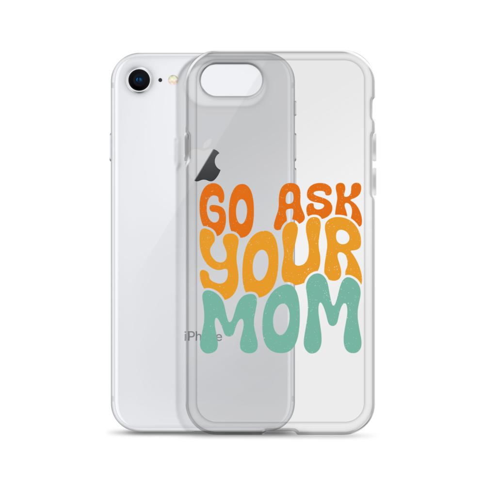 Go Ask Your Mom Clear Case for iPhone®