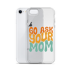 Go Ask Your Mom Clear Case for iPhone®