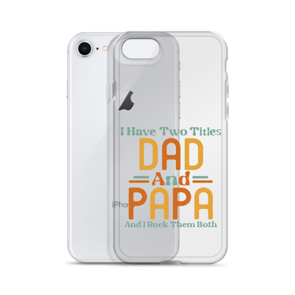 I Have Two Titles Dad And Papa And I Rock Them Both Clear Case for iPhone®