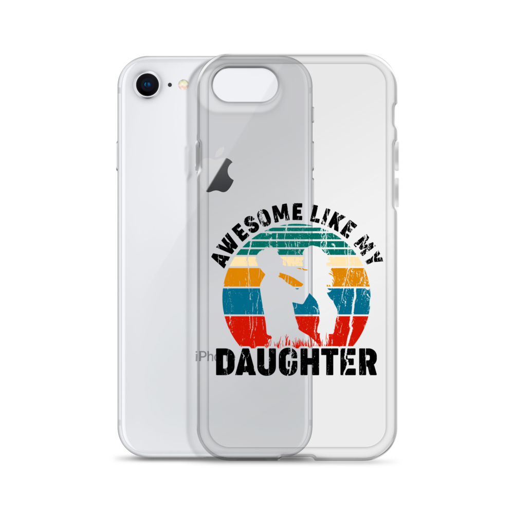 Awesome Like My Daughter Clear Case for iPhone®