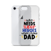 Who Needs Super Heroes When I Have Dad Clear Case for iPhone®