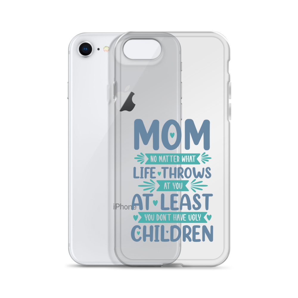 No Matter What Life Throws At You, At Least You Don't Have Ugly Children Clear Case for iPhone®