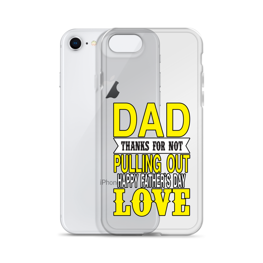 Dad Thanks For Not Pulling Out, Happy Father's Day, Love Clear Case for iPhone®