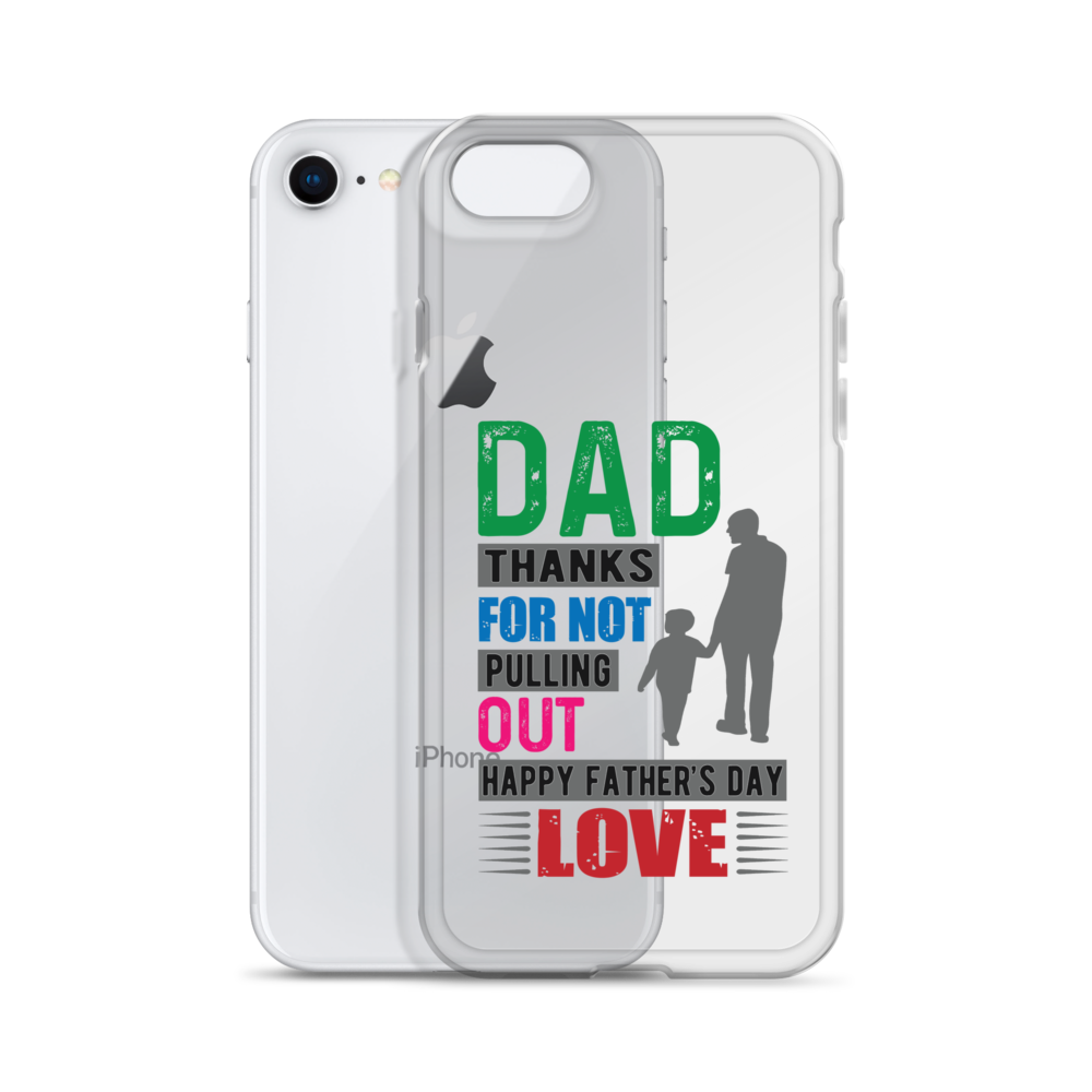 Dad Thanks For Not Pulling Out, Happy Father's Day, Love  Clear Case for iPhone®