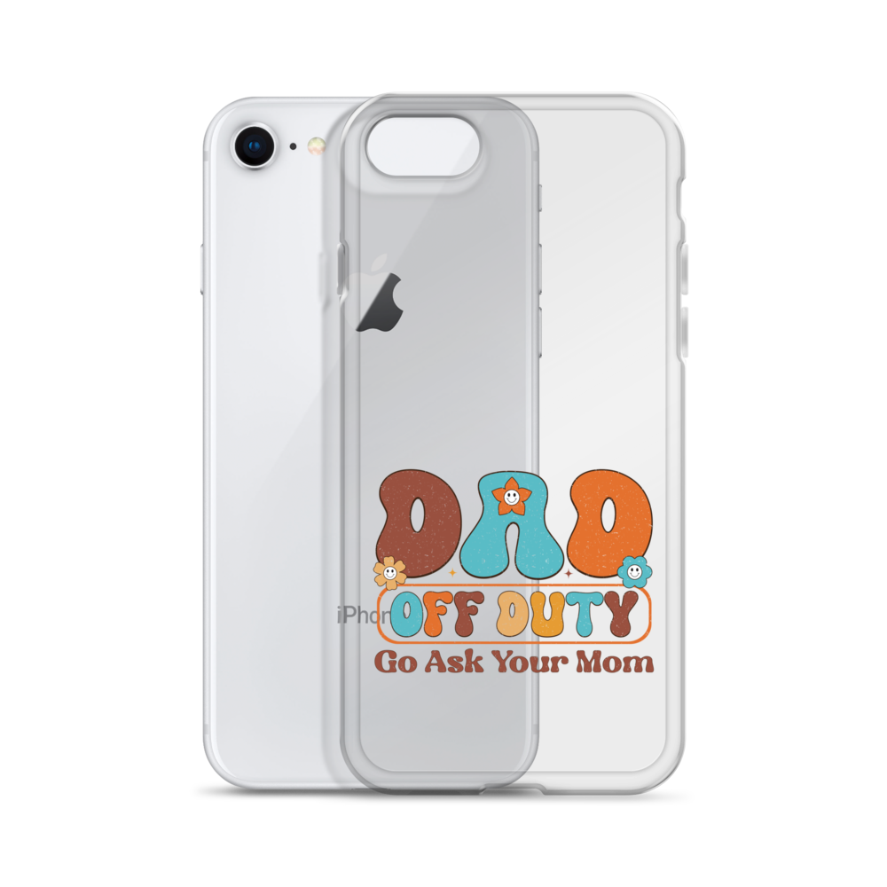 Dad Off Duty Go Ask Mom Clear Case for iPhone®