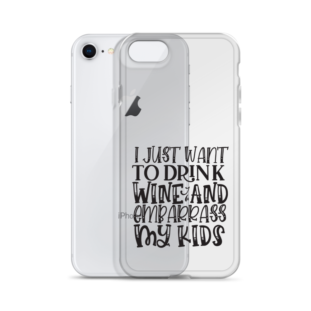 I Just Want To Drink Wine And Embarrass My Kids Clear Case for iPhone®