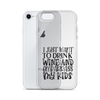 I Just Want To Drink Wine And Embarrass My Kids Clear Case for iPhone®