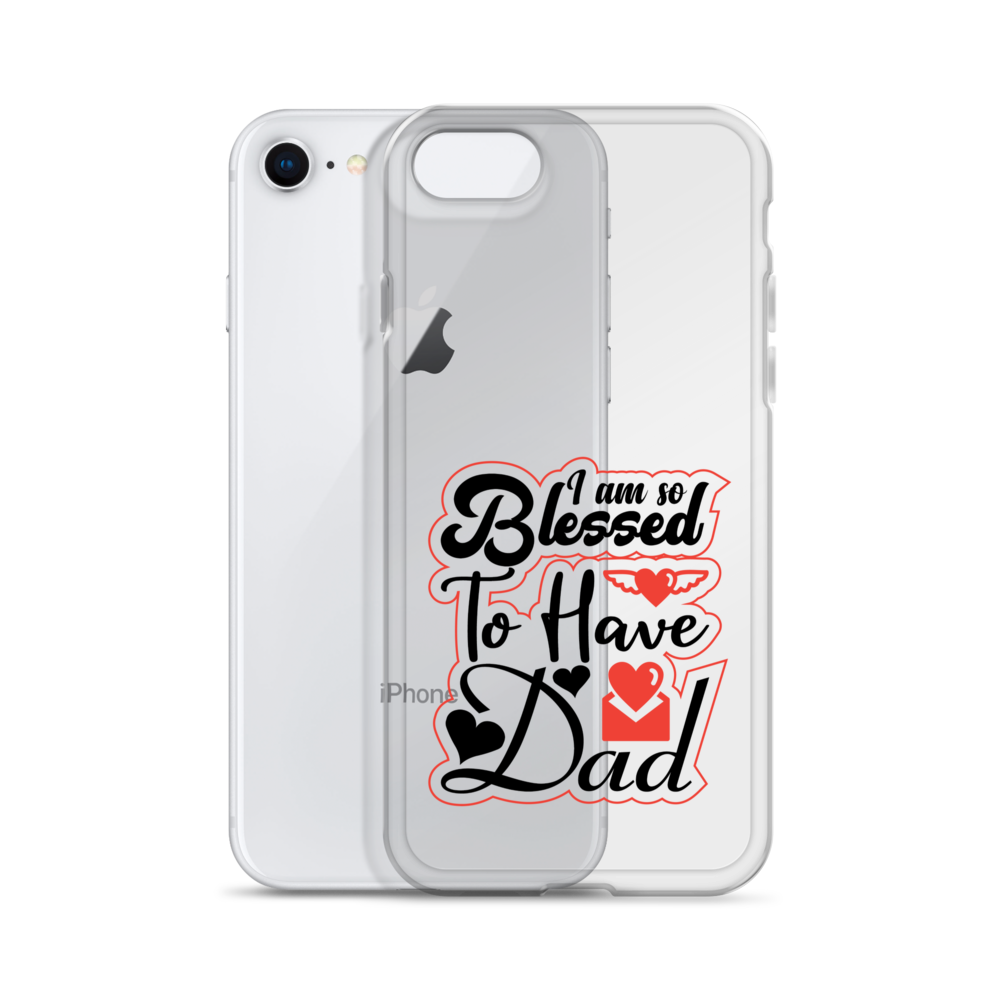 I Am So Blessed To Have Dad Clear Case for iPhone®