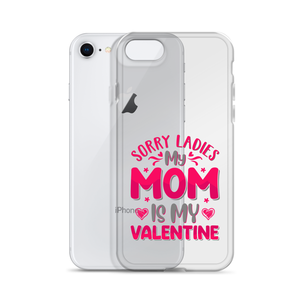 Sorry Ladies, My Mom Is My Valentine Clear Case for iPhone®