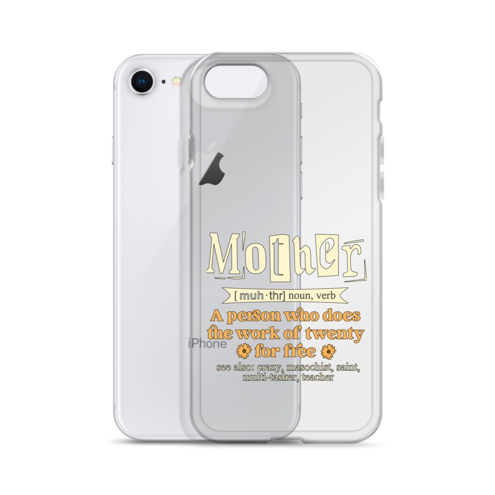 Mother: A Person Who Does The Work Of Twenty For Free Clear Case for iPhone®