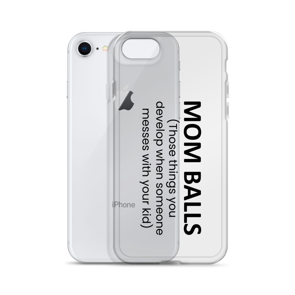 Mom Balls (Those Things You Develop When Someone Messes With Your Kid Clear Case for iPhone®