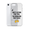 She Is Eating For Two, I'm Drinking For Three Clear Case for iPhone®