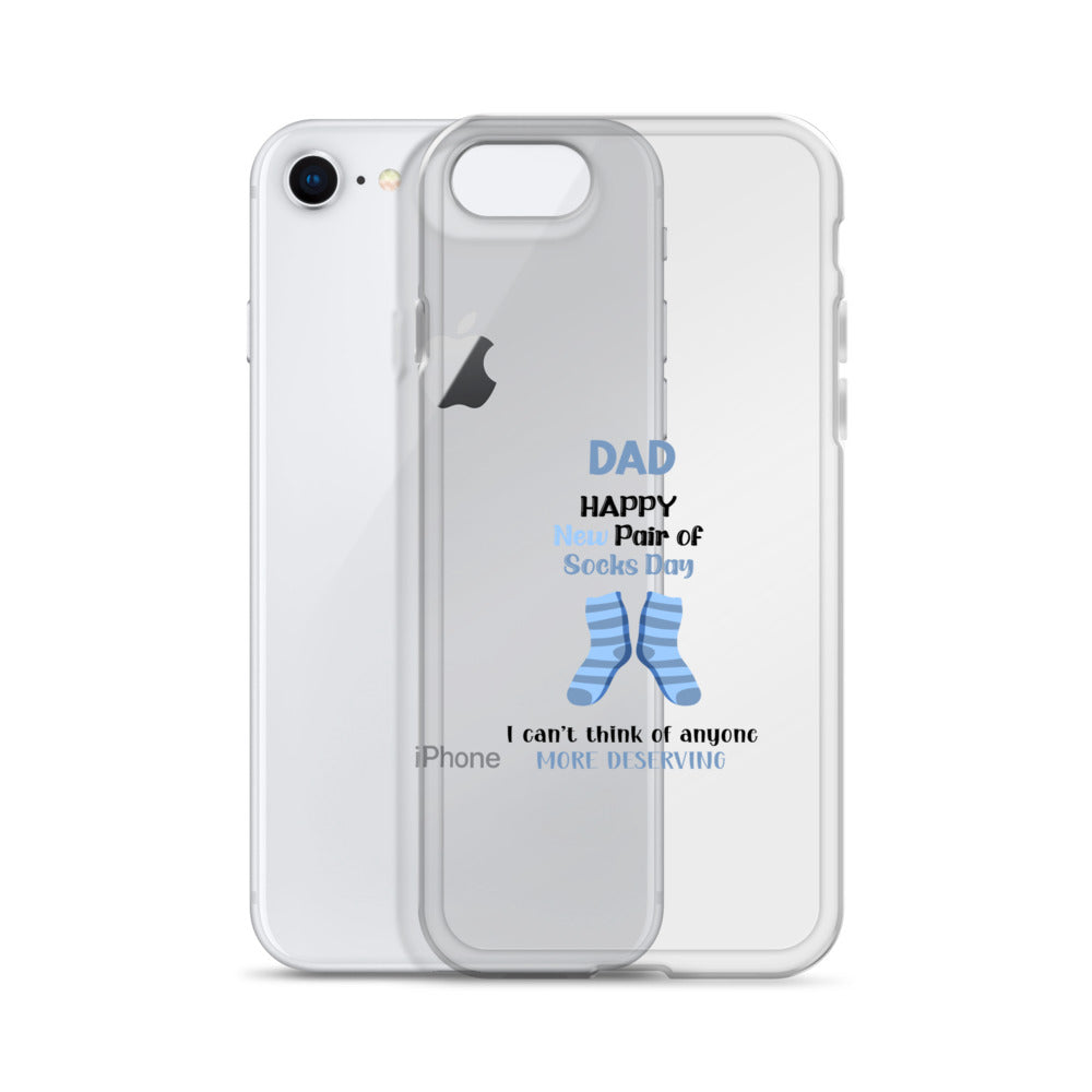 Dad Happy New Pair Of Socks Day I Can't Think Of Anyone More Deserving Clear Case for iPhone®