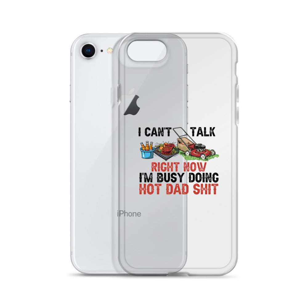 I Cant Talk Right Now Im Busy Doing Hot Dad Shit Clear Case for iPhone®