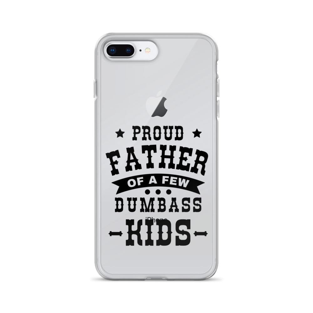 Proud Father Of A Few Dumbass Kids Clear Case for iPhone®