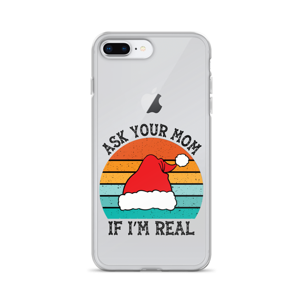 Ask Your Mom If I'm Real Clear Case for iPhone®