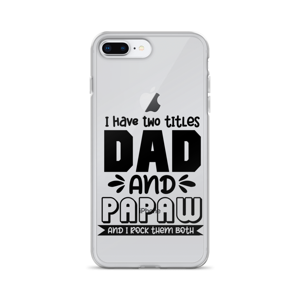 I Have Two Titles Dad And Papaw And I Rock Them Both Clear Case for iPhone®