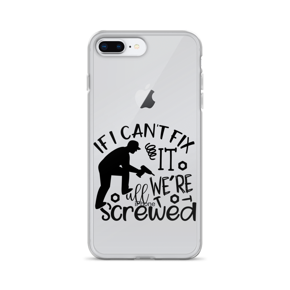 If I Can't Fix It We're All Screwed Clear Case for iPhone®