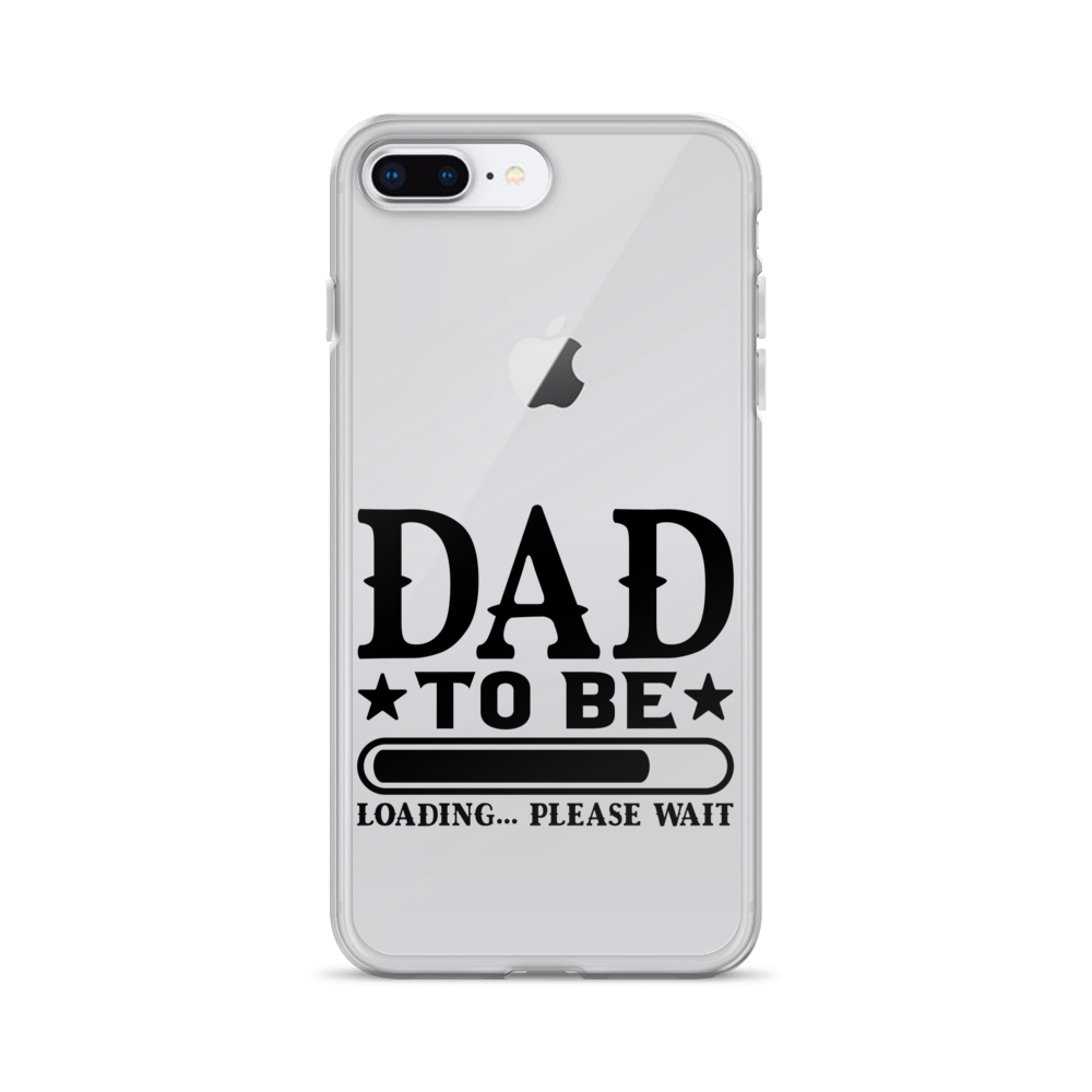 Dad To Be Loading,,, Please Wait Clear Case for iPhone®