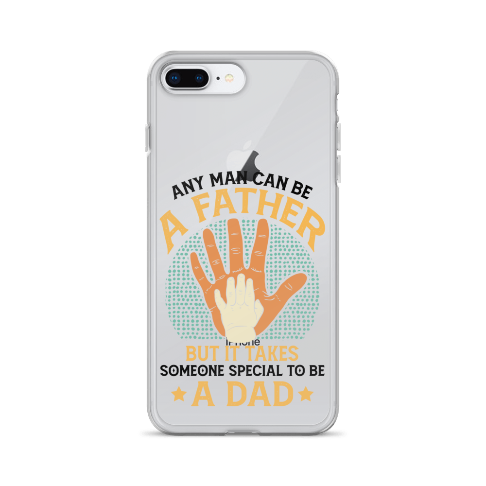 Any Man Can Be A Father But It Takes Someone Special To Be A Father Clear Case for iPhone®