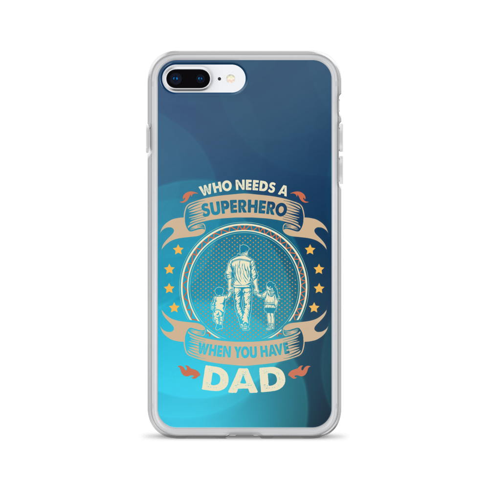 Who Needs A Superhero When You Have Dad Clear Case for iPhone®