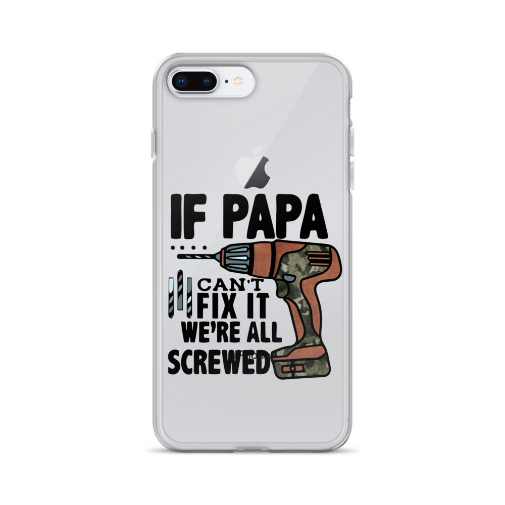 If Papa Can't Fix it We're all Screwed Clear Case for iPhone®