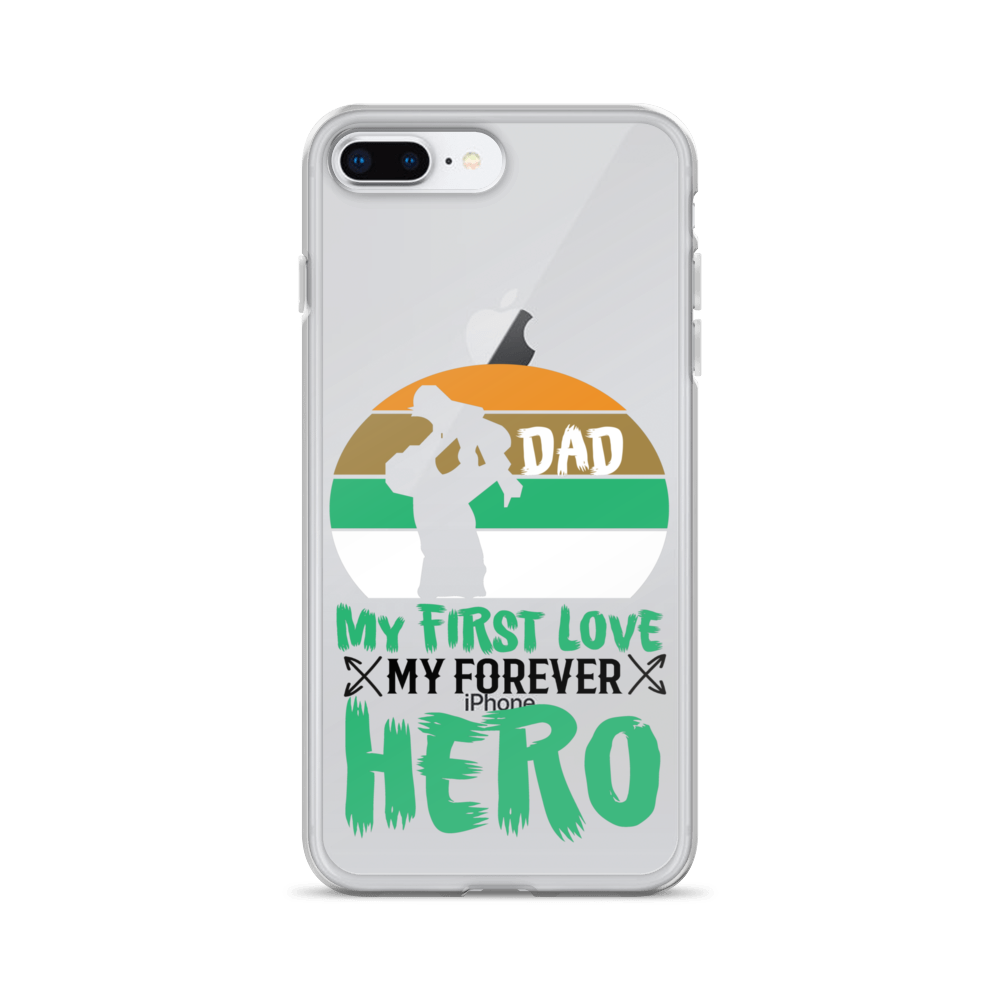 Dad My First Love My Forever Hero Clear Case for iPhone®