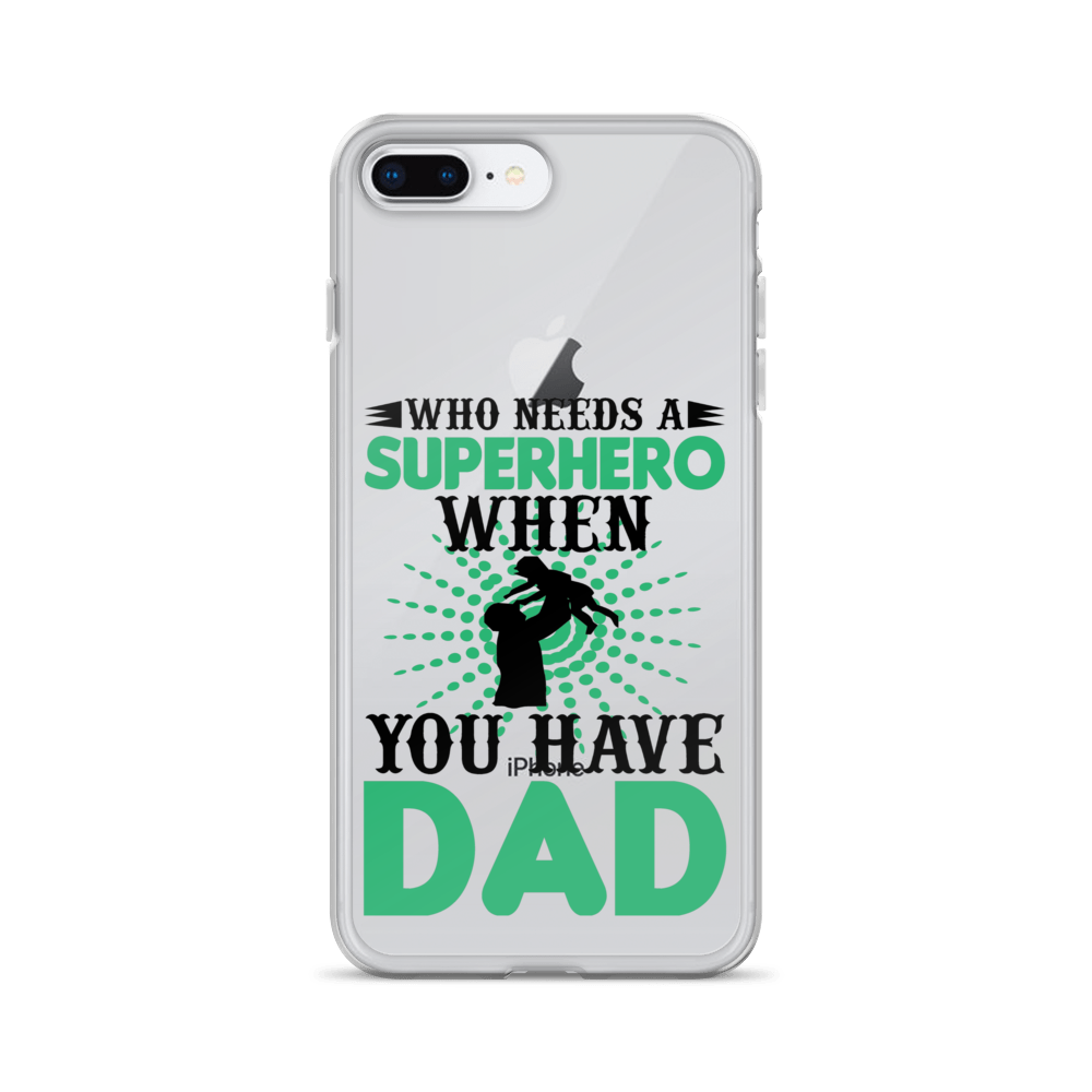 Who Needs A Superhero When You Have Dad Clear Case for iPhone®