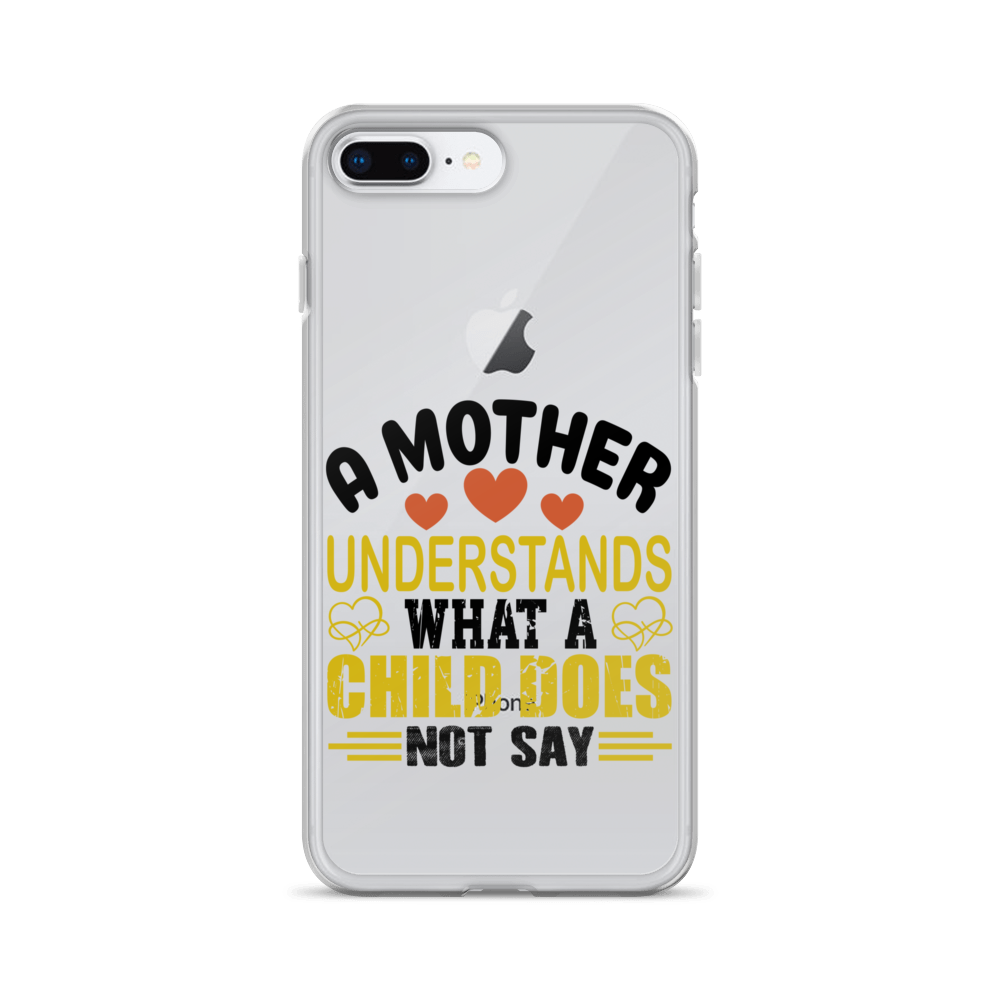 A Mother Understands What A Child Does Not Say Clear Case for iPhone®