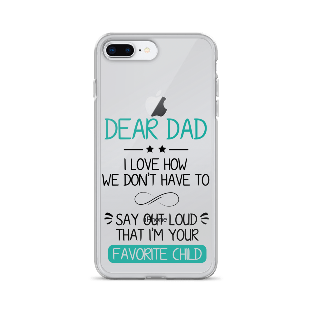 Dear Dad I Love How We Don't Have To Say Out Loud That I'm Your Favorite Child Clear Case for iPhone®