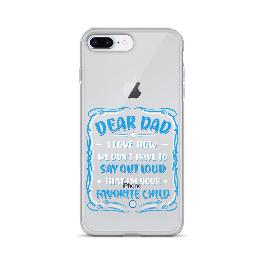 Dear Dad I Love How We Don't Have To Say Out Loud That I'm Your Favorite Child Clear Case for iPhone®