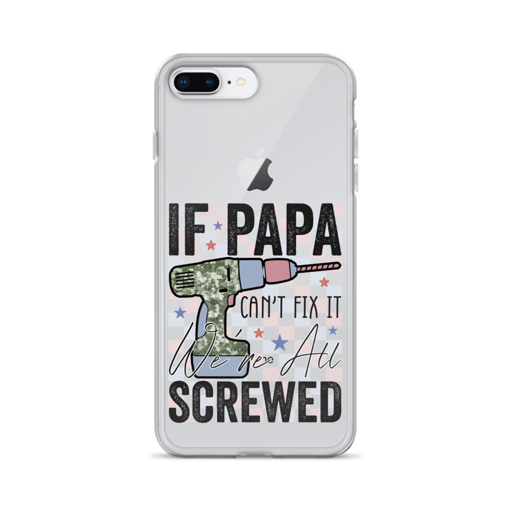 If Papa Can't Fix It We're All Screwed Clear Case for iPhone®