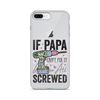 If Papa Can't Fix It We're All Screwed Clear Case for iPhone®