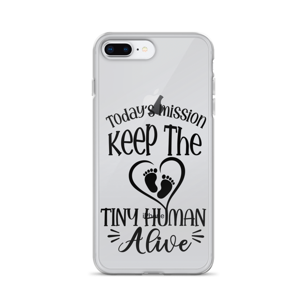 Today's Mission Keep The Tiny Human Alive Clear Case for iPhone®