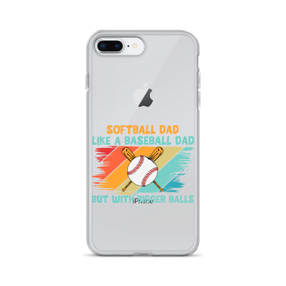 Softball Dad Like A Baseball Dad But With Bigger Balls Clear Case for iPhone®