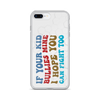 If Your Kid Bullies Mine I Hope You Can Fight Too Clear Case for iPhone®