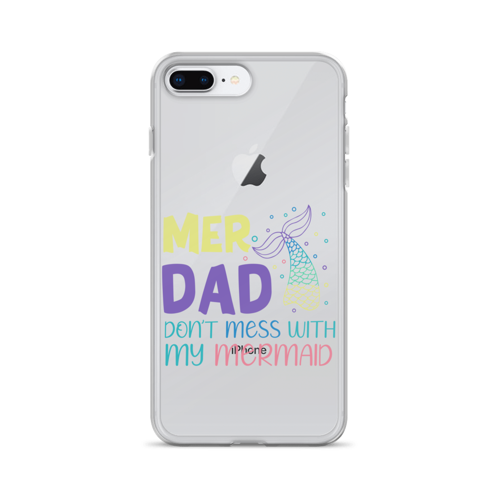 Mer Dad Don't Mess With My Mermaid Clear Case for iPhone®