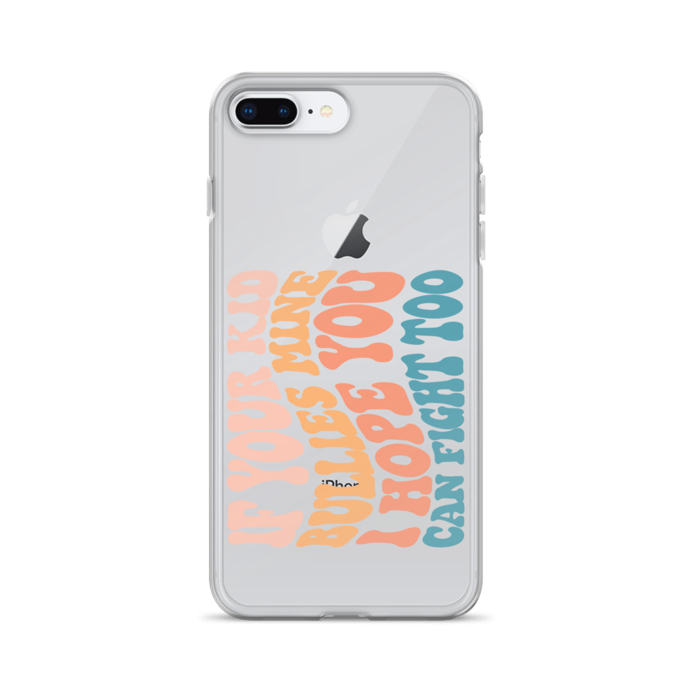 If Your Kid Bullies Mine I Hope You Can Fight Too Clear Case for iPhone®