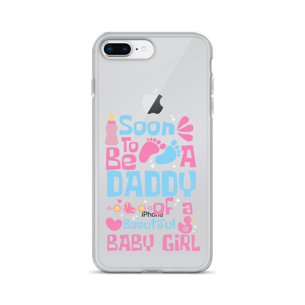 Soon To Be A Daddy Of A Beautiful Baby Girl Clear Case for iPhone®