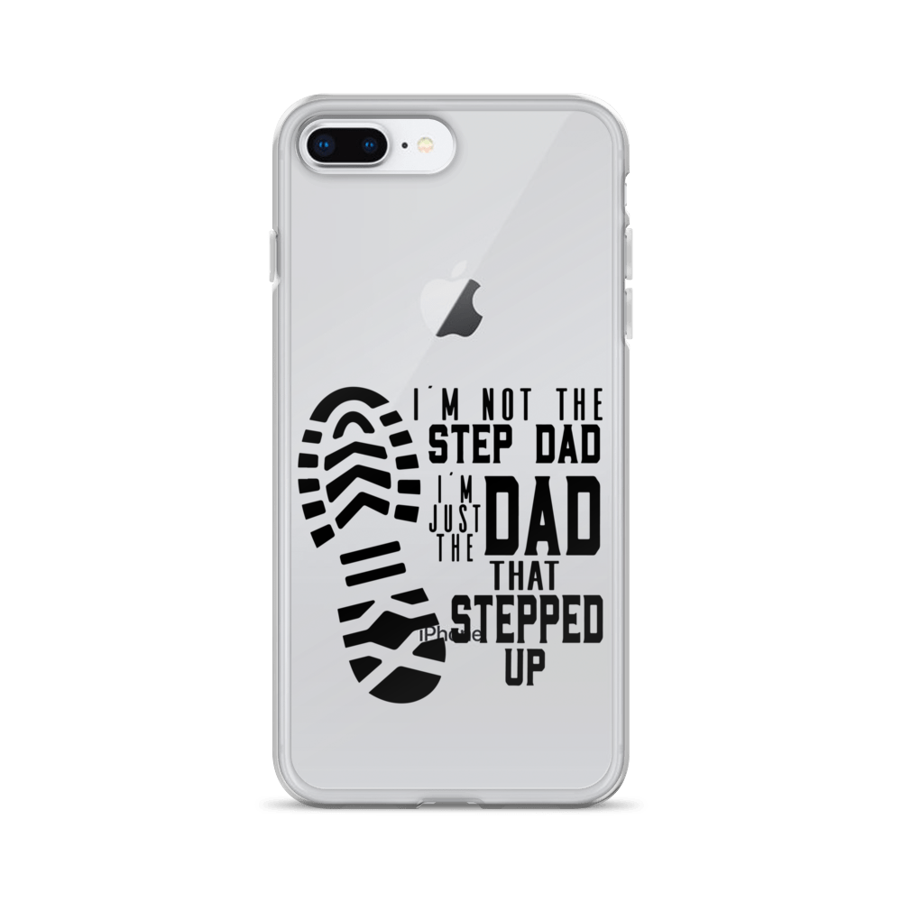 I'm Not The Step Dad I'm Just The Dad That Stepped Up Clear Case for iPhone®