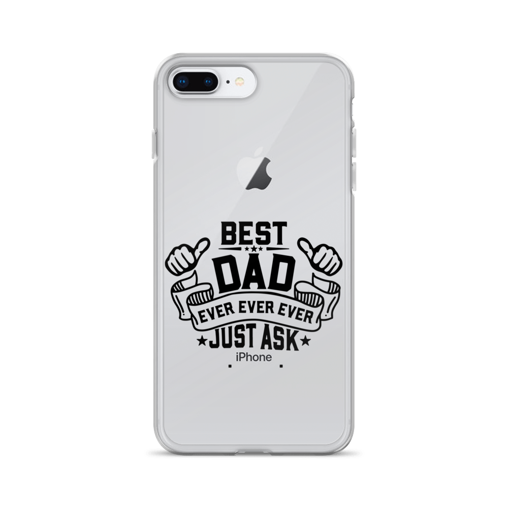 Best Dad Ever Ever Ever Just Ask Clear Case for iPhone®