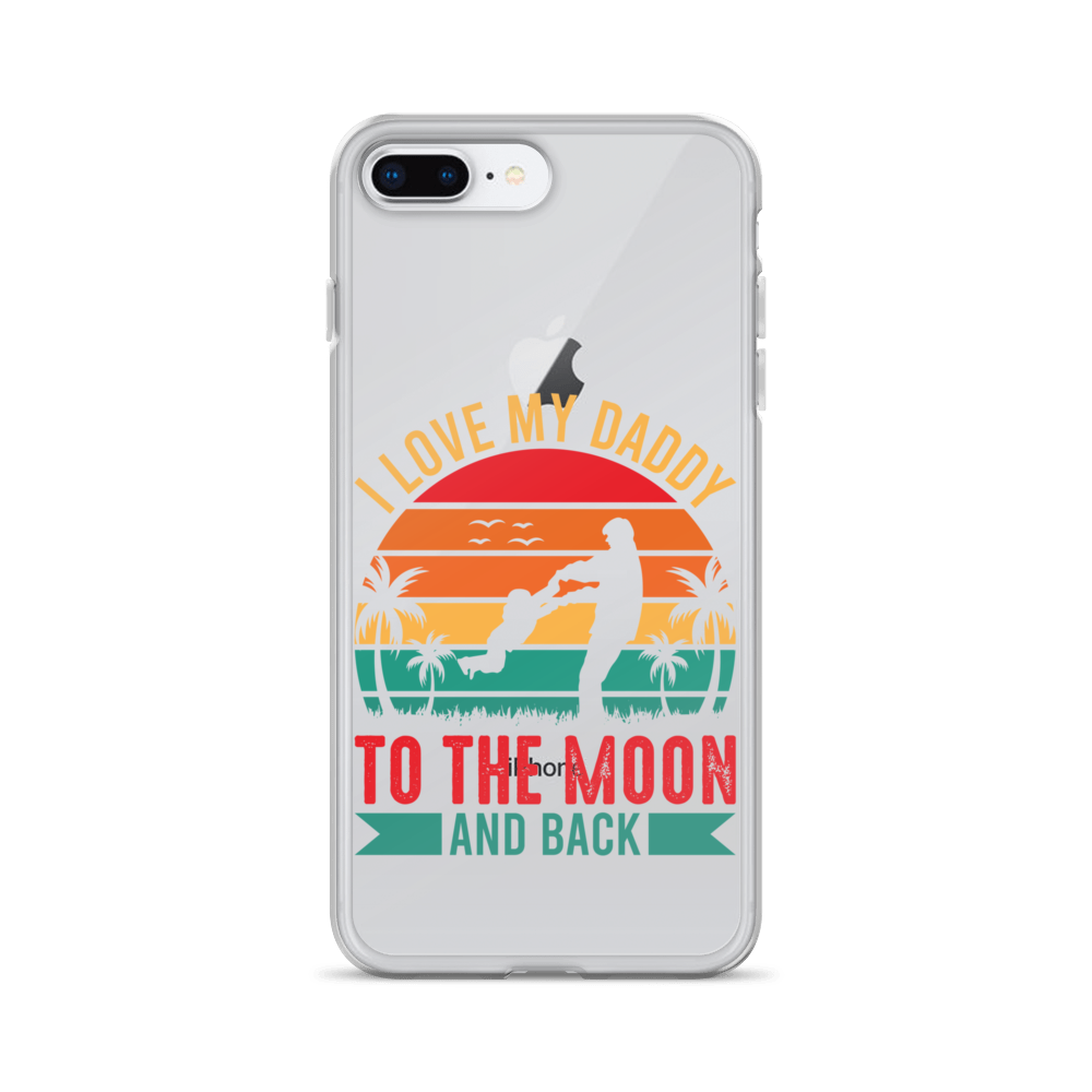 I Love My Daddy To The Moon And Back Clear Case for iPhone®