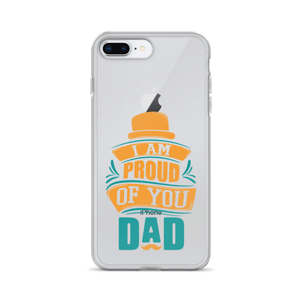 I Am Proud Of You Dad Clear Case for iPhone®