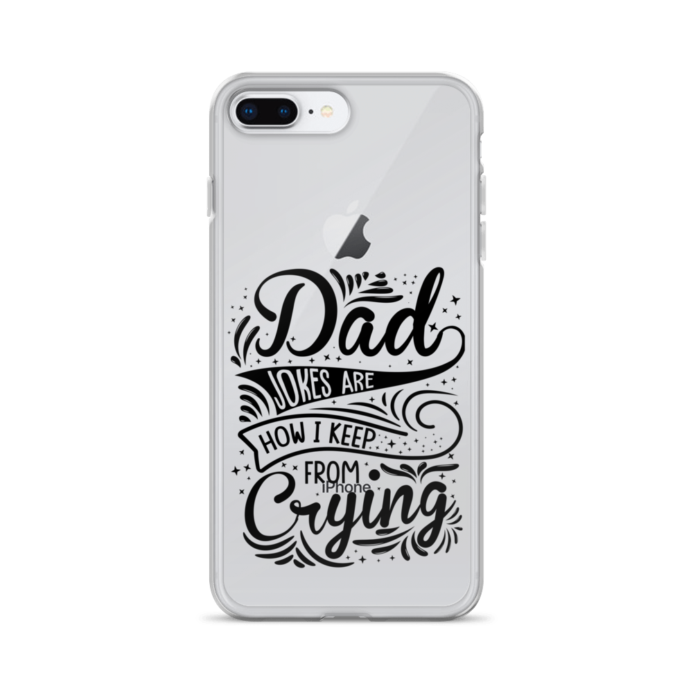 Dad Jokes Are How I Keep From Crying Clear Case for iPhone®