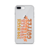 Too Much Toddler Not Enough Coffee Clear Case for iPhone®