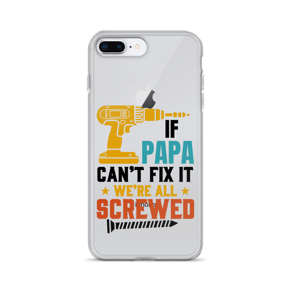 If Papa Can't Fix It We're All Screwed Clear Case for iPhone®