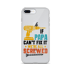 If Papa Can't Fix It We're All Screwed Clear Case for iPhone®